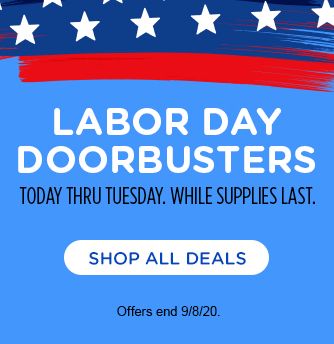 LABOR DAY DOORBUSTERS | TODAY THRU TUESDAY. WHILE SUPPLIES LAST. | SHOP ALL DEALS | Offers end 9/8/20.
